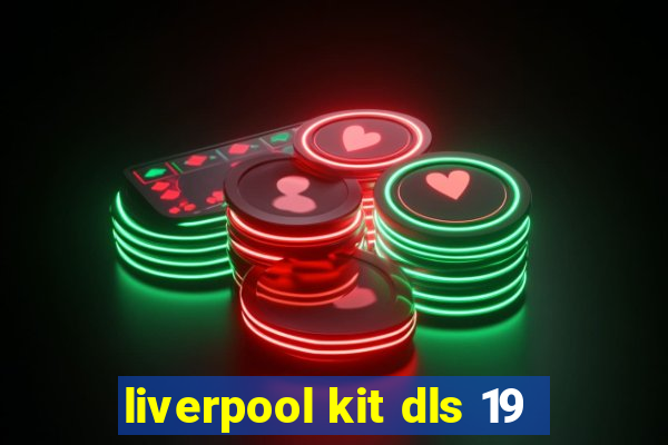 liverpool kit dls 19